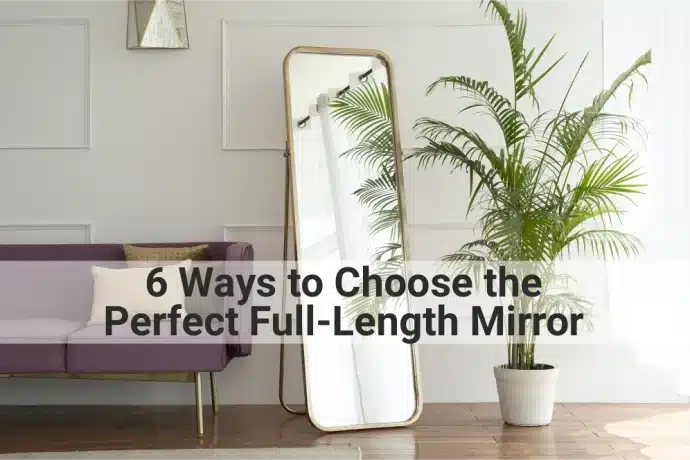 6 Ways to Choose the Perfect Full-Length Mirror