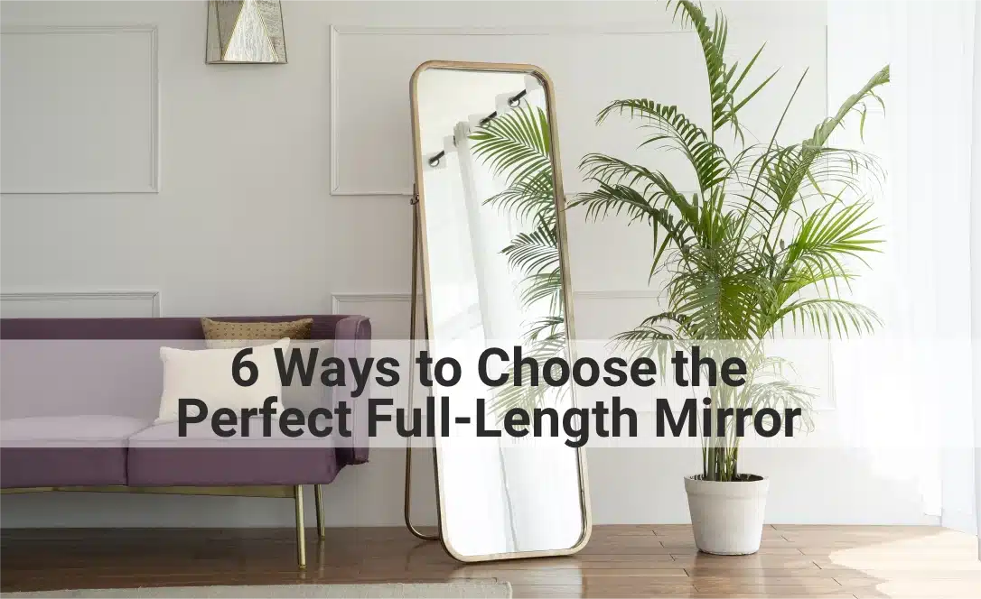 6 Ways to Choose the Perfect Full-Length Mirror